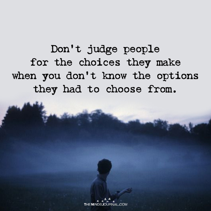Don't Judge People For The Choices They Make