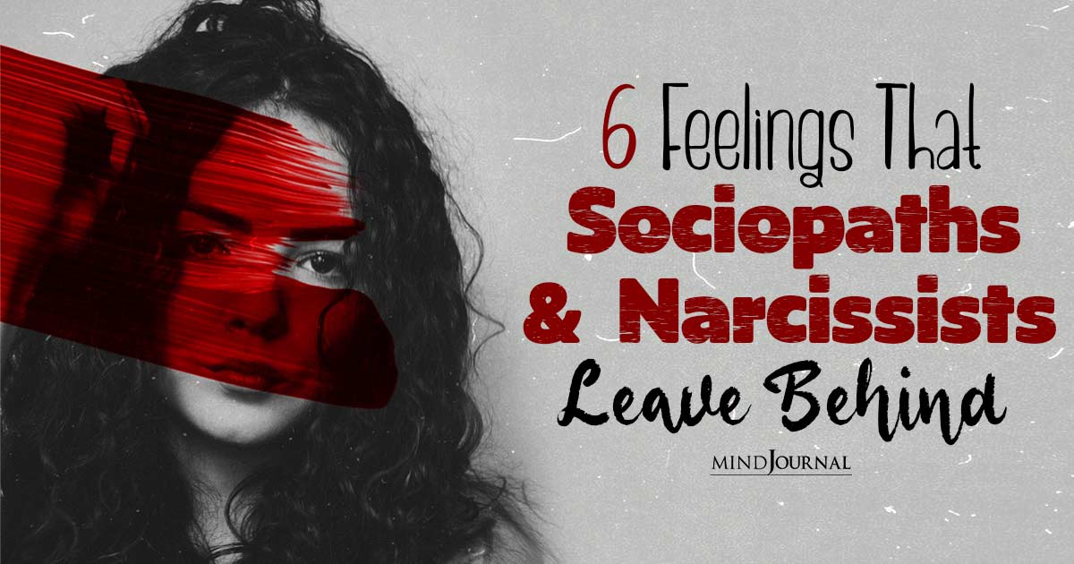 6 Negative Feelings That Sociopaths And Narcissists Leave Behind