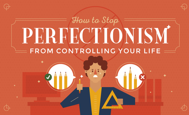 How to Stop Perfectionism From Controlling Your Life