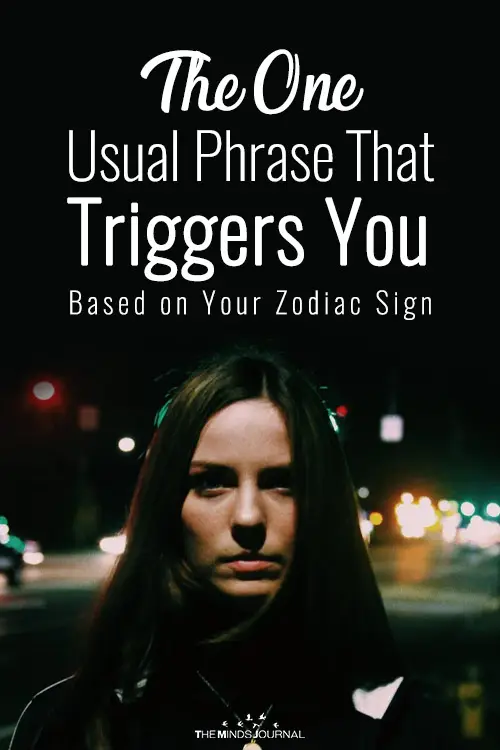 The One Usual Phrase That Triggers You Based on Your Zodiac Sign