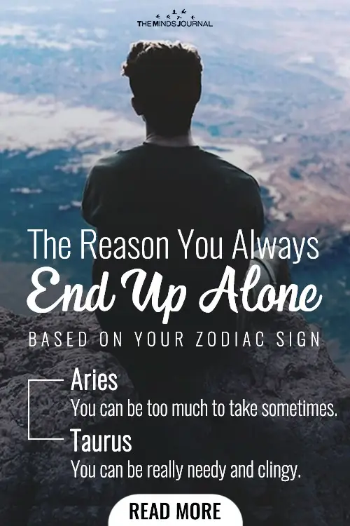 The Reason You Always End Up Alone Based On Your Zodiac Sign