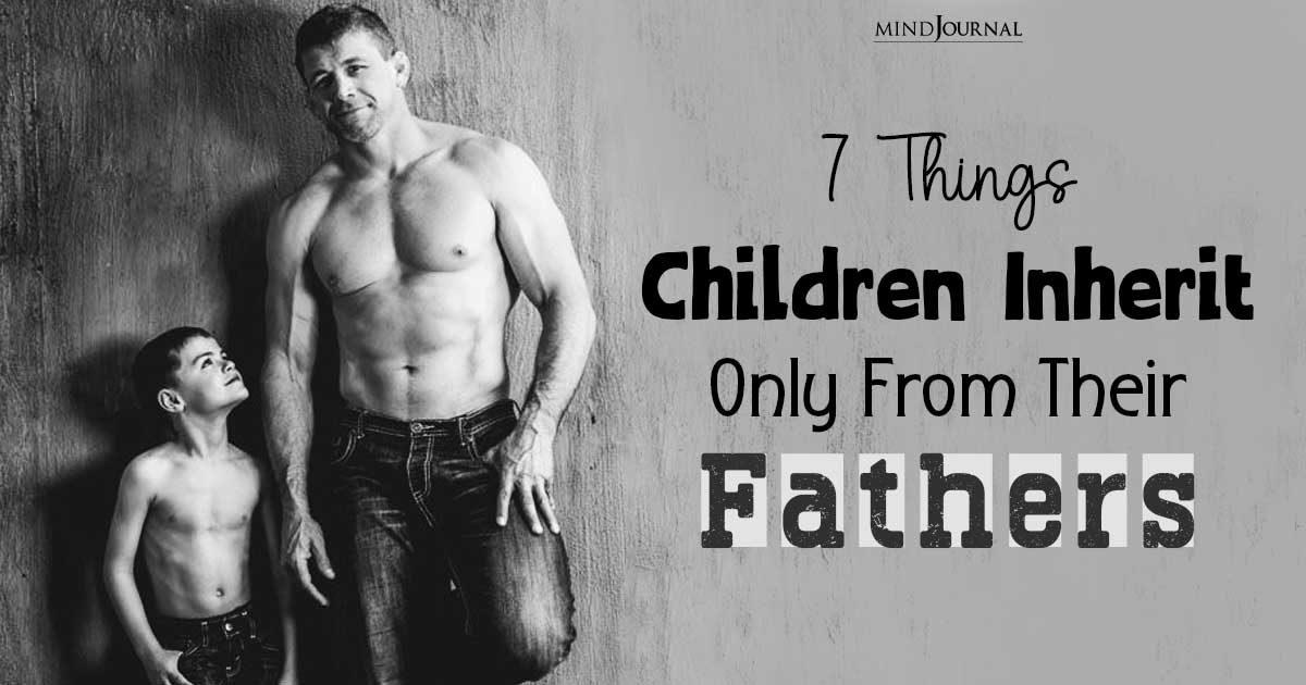 7 Things Children Inherit From Fathers Without Exception