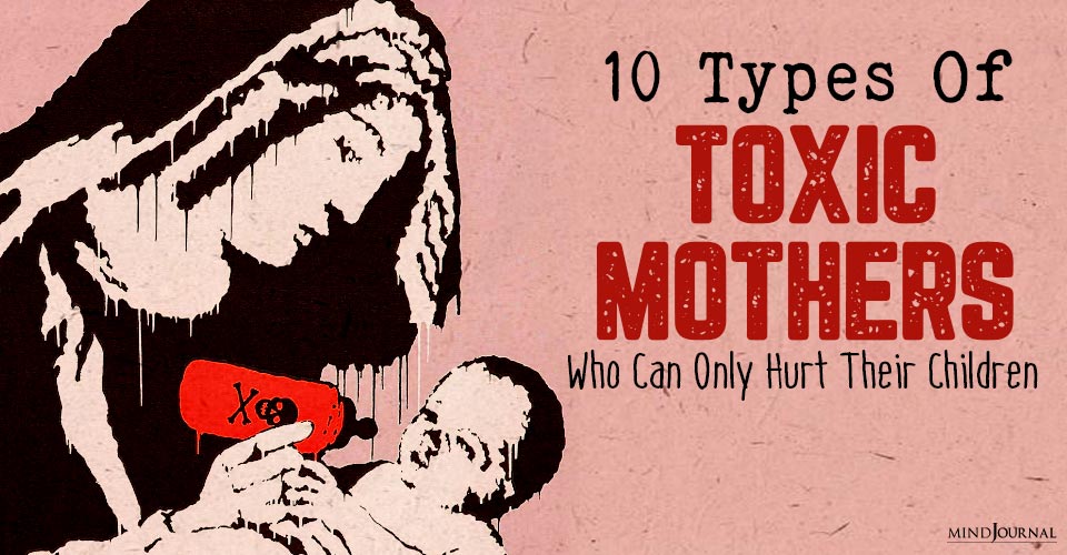 Types Of Toxic Mothers Know Hurt Child