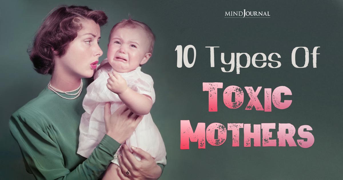 The 10 Types Of Toxic Mothers: Understanding The Traits That Harm Their Children