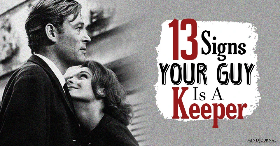 13 Signs Your Guy Is A Keeper