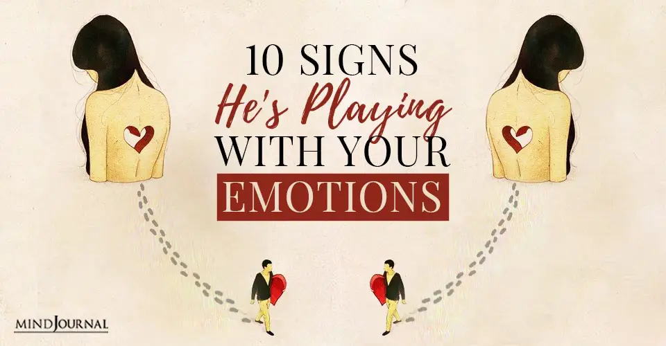 Playing With Your Emotions: 10 Signs You Are Being Played