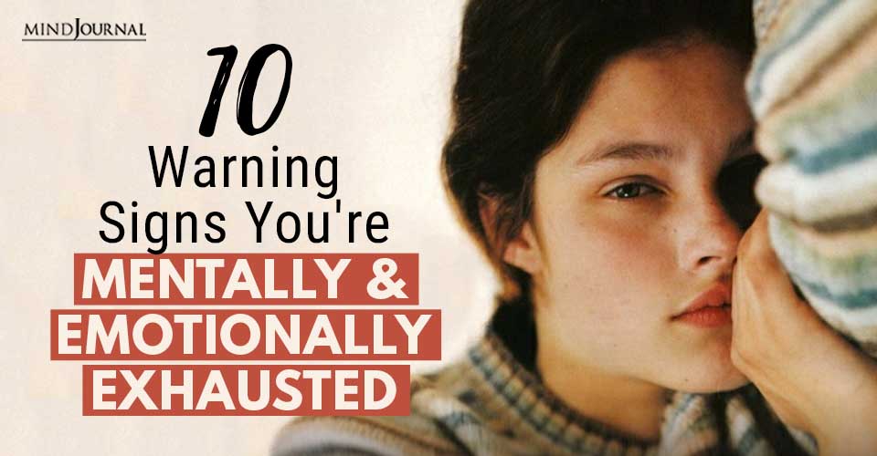 10 Warning Signs You’re Mentally and Emotionally Exhausted