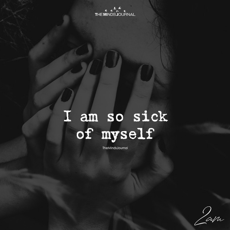 I Am So Sick of Myself