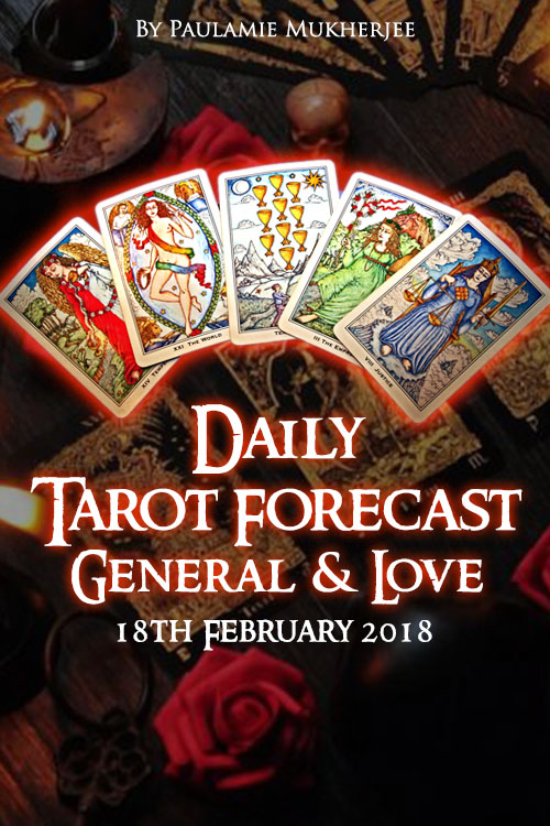 Daily Tarot Forecast General And Love - 18th February 2018