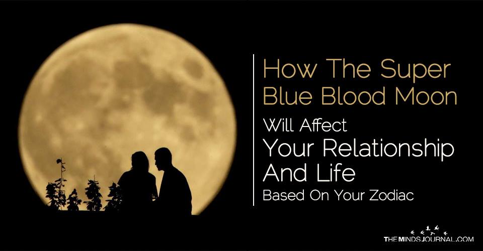 How The Super Blue Blood Moon Will Affect Your Relationship And Life Based On Your Zodiac