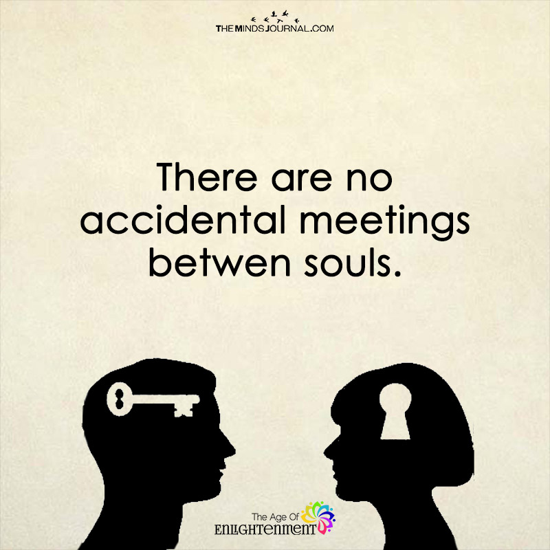 There Are No Accidental Meetings Between Souls