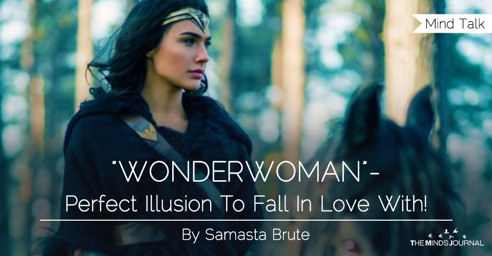 “WONDERWOMAN”- perfect illusion to fall in love with!