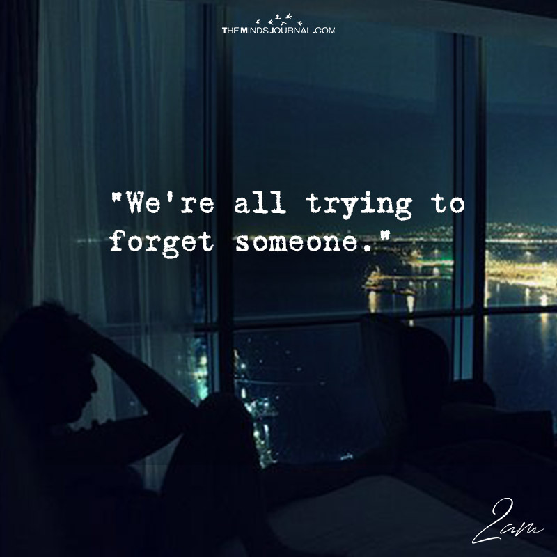 We Are All Trying To Forget Someone