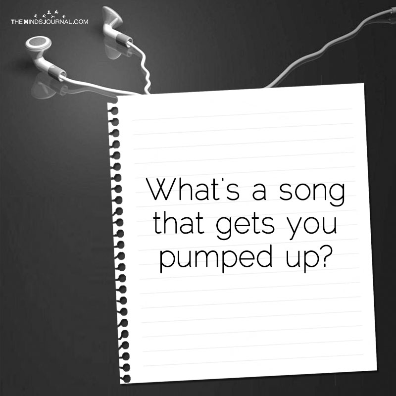 What’s A Song That Gets You Pumped Up?