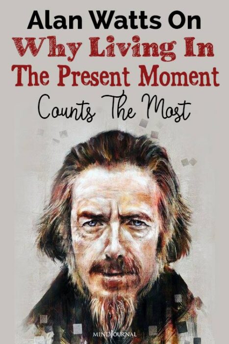 Alan Watts Living Present Moment Counts Most In Life
