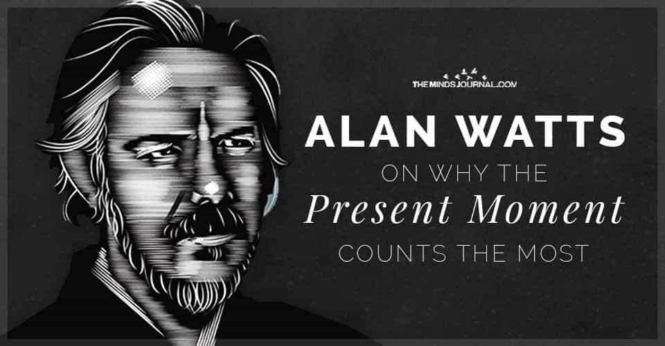Alan Watts On Why The Present Moment Counts the most