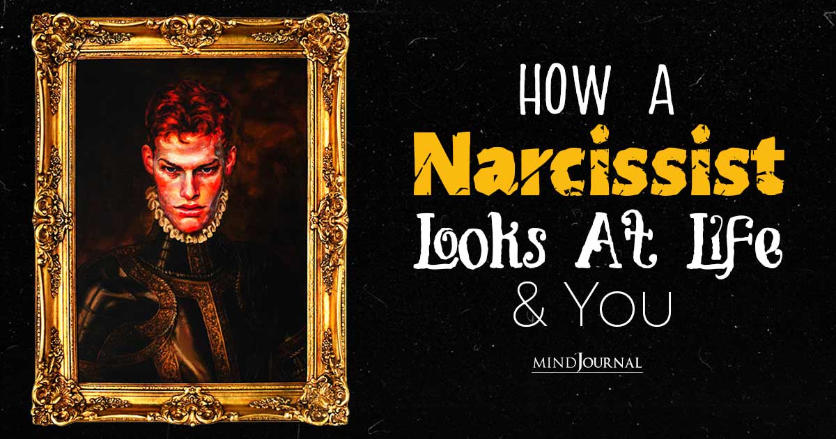 How A Narcissist Looks At Life And You