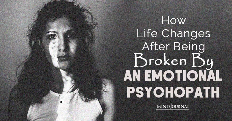 Life Changes After Being Broken By Emotional Psychopath
