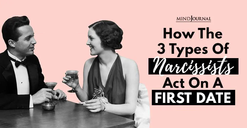 How The 3 Types of Narcissists Act on a First Date