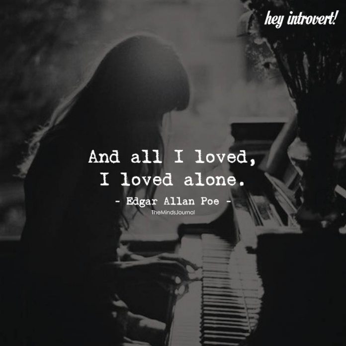 And All I Loved, I Loved Alone Being alone quotes 