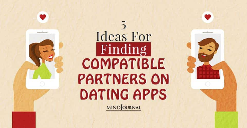 5 Ideas For Finding A Compatible Partner On Dating Apps