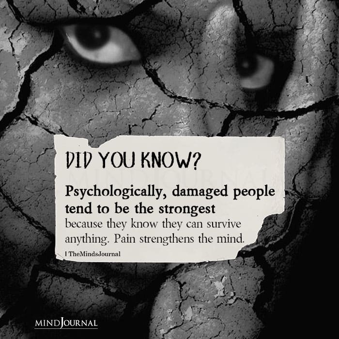 Psychologically Damaged People Tend To Be The Strongest