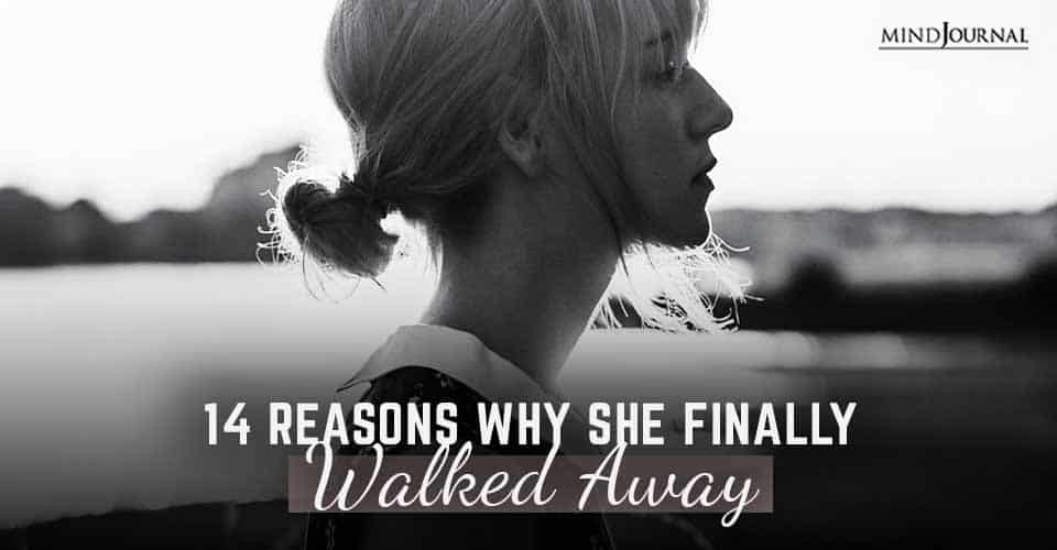 14 Reasons Why She Finally Walked Away The Minds Journal