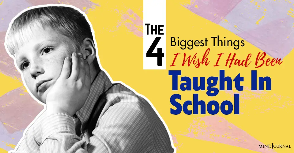 The 4 Important Things I Wish I Had Been Taught In School