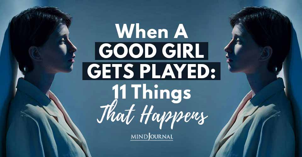 When A Good Girl Gets Played 11 Things That Happens
