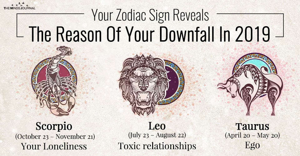 Your Zodiac Sign Reveals The Reason Of Your Downfall
