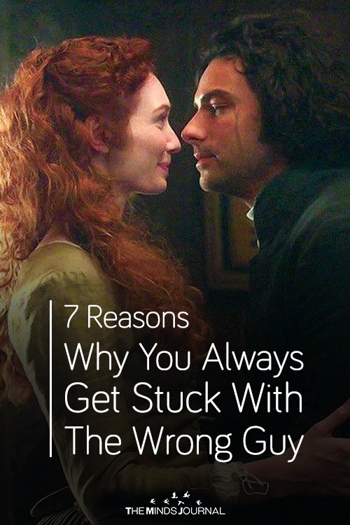Reasons Why You Always Get Stuck With The Wrong Guy