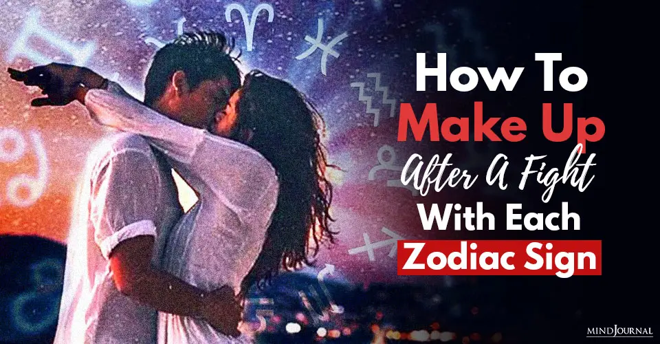 How To Make Up After A Fight With Each Zodiac Sign