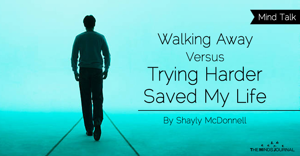 Walking Away Versus Trying Harder Saved My Life