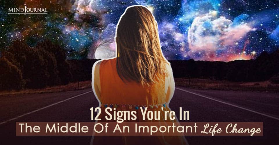 Signs You're In Middle Of Life Change
