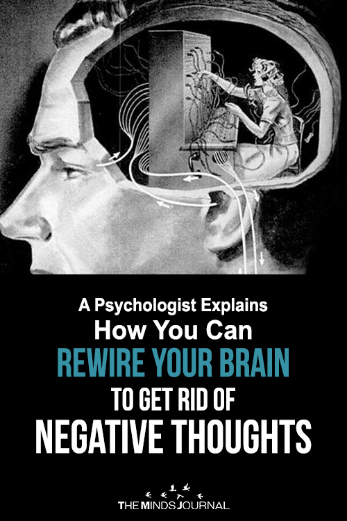 A Psychologist Explains How You Can Rewire Your Brain To Get Rid Of Negative Thoughts