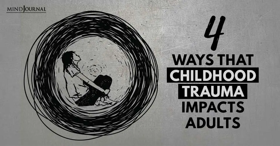 4 Ways That Childhood Trauma Impacts Adults