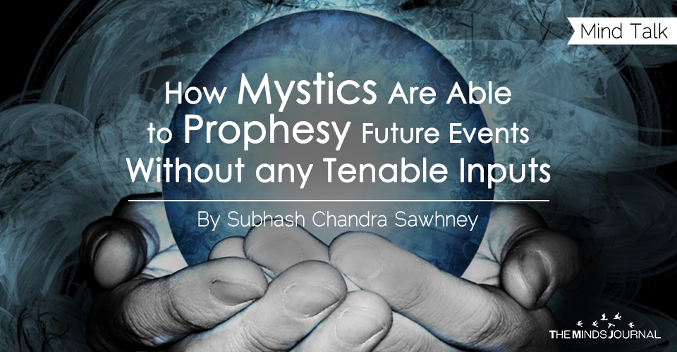 How Mystics Are Able to Prophesy Future Events Without any Tenable Inputs