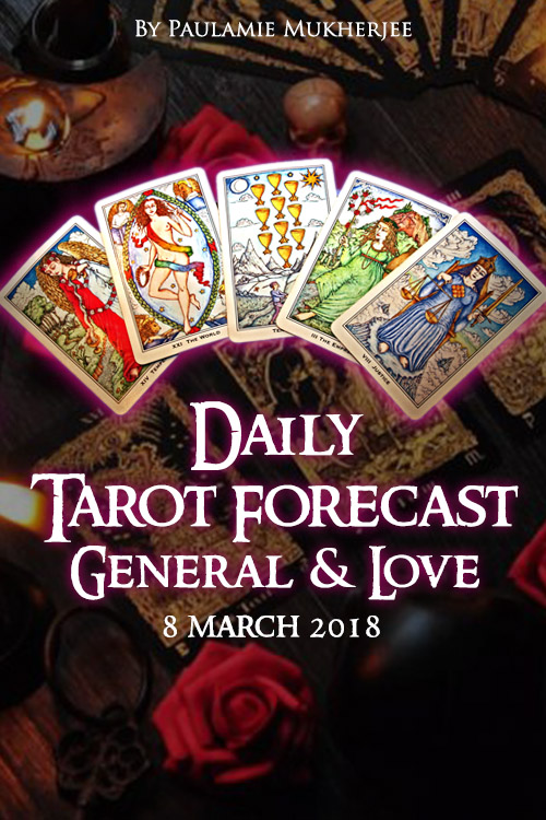 Daily Tarot Forecast General And Love – 8 March 2018