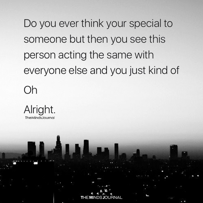 You think you special
