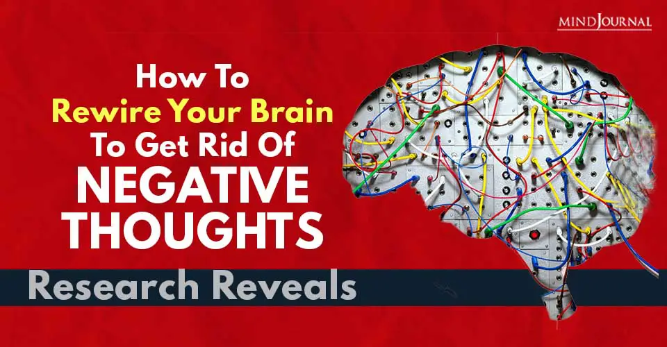 How To Rewire Your Brain To Get Rid Of Negative Thoughts, Research Reveals