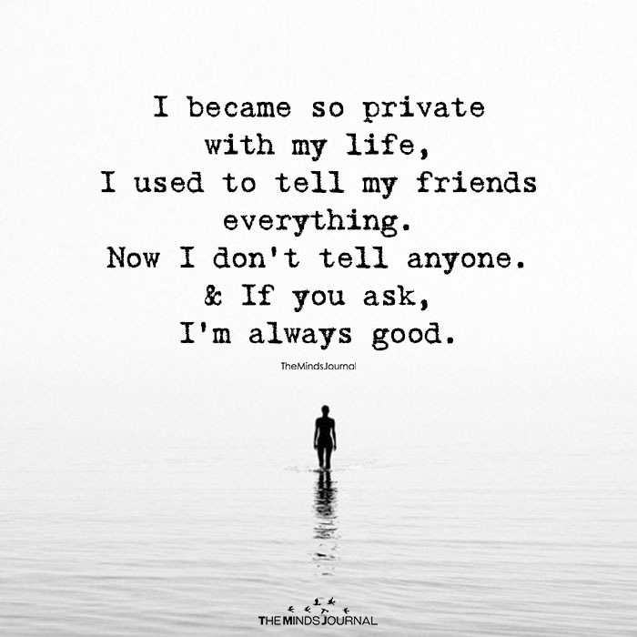 I Became So Private With My Life