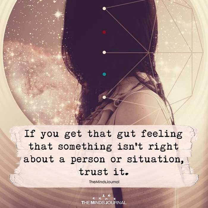 If You Get That Gut Feeling That Something Isn't Right About A Person Or Situation