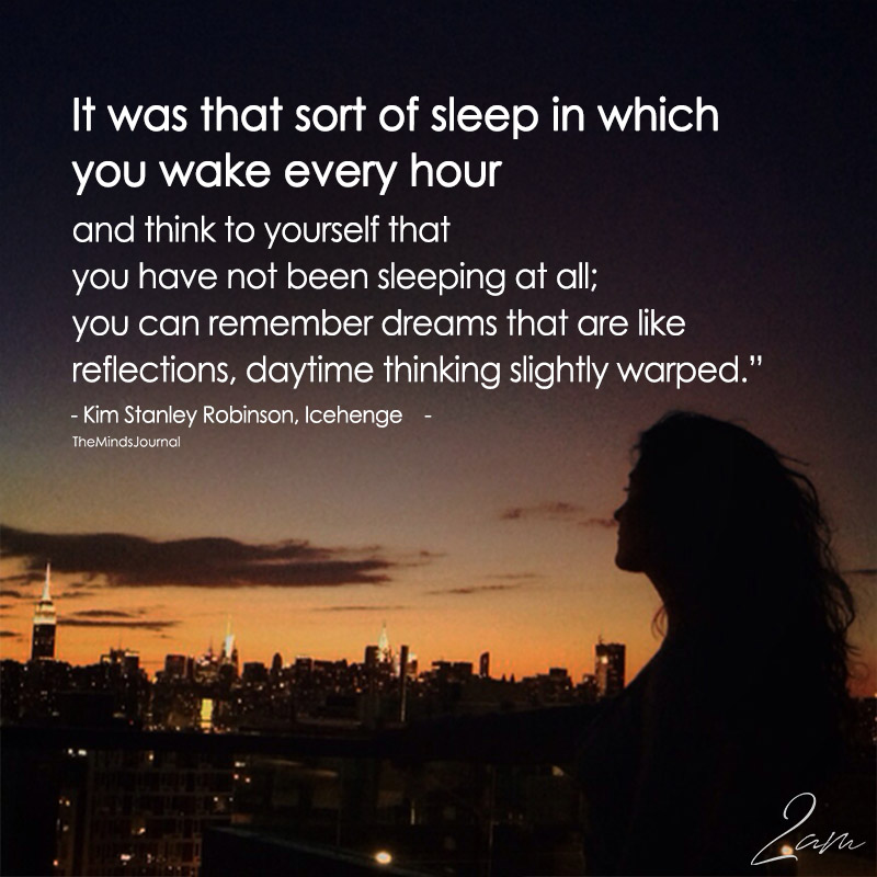 It Was That Sort Of Sleep In Which You Wake Every Hour