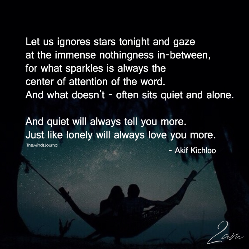 Let Us Ignores Stars Tonight And Gaze At The Immense Nothingness