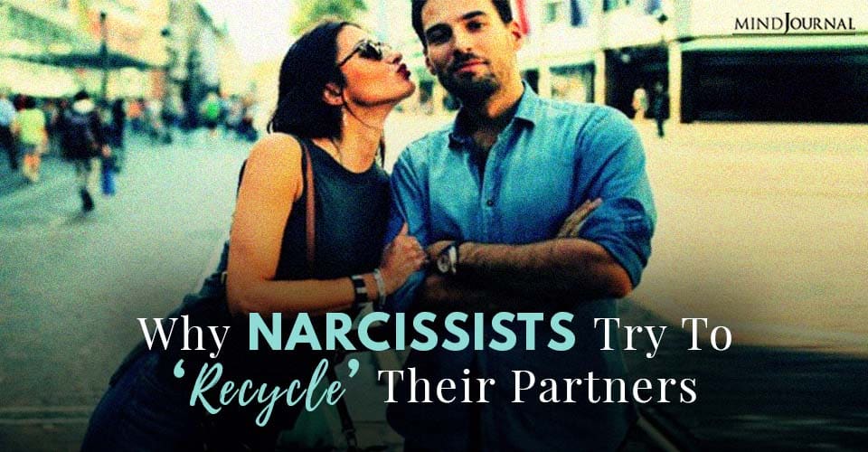 Narcissists Try Recycle Partners