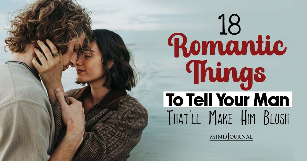 18 Romantic Things To Tell Your Boyfriend To Make Him Blush