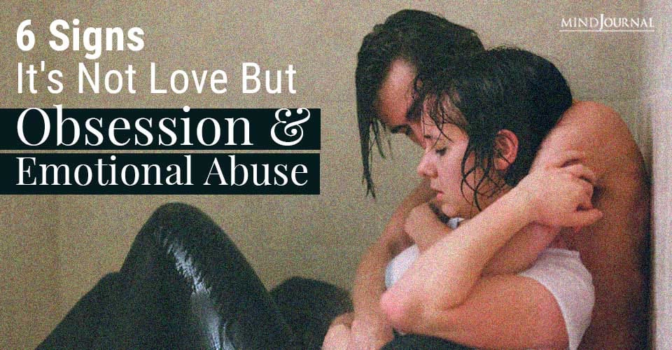 Signs Not Love But Obsession Emotional Abuse