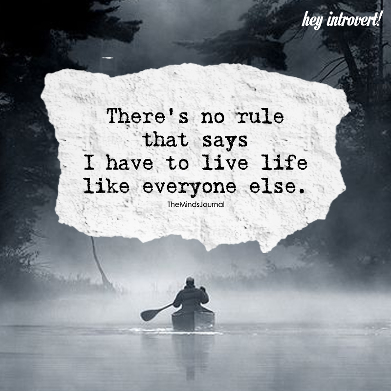 There is No Rule That Says I Have To Live Life Like Everyone Else