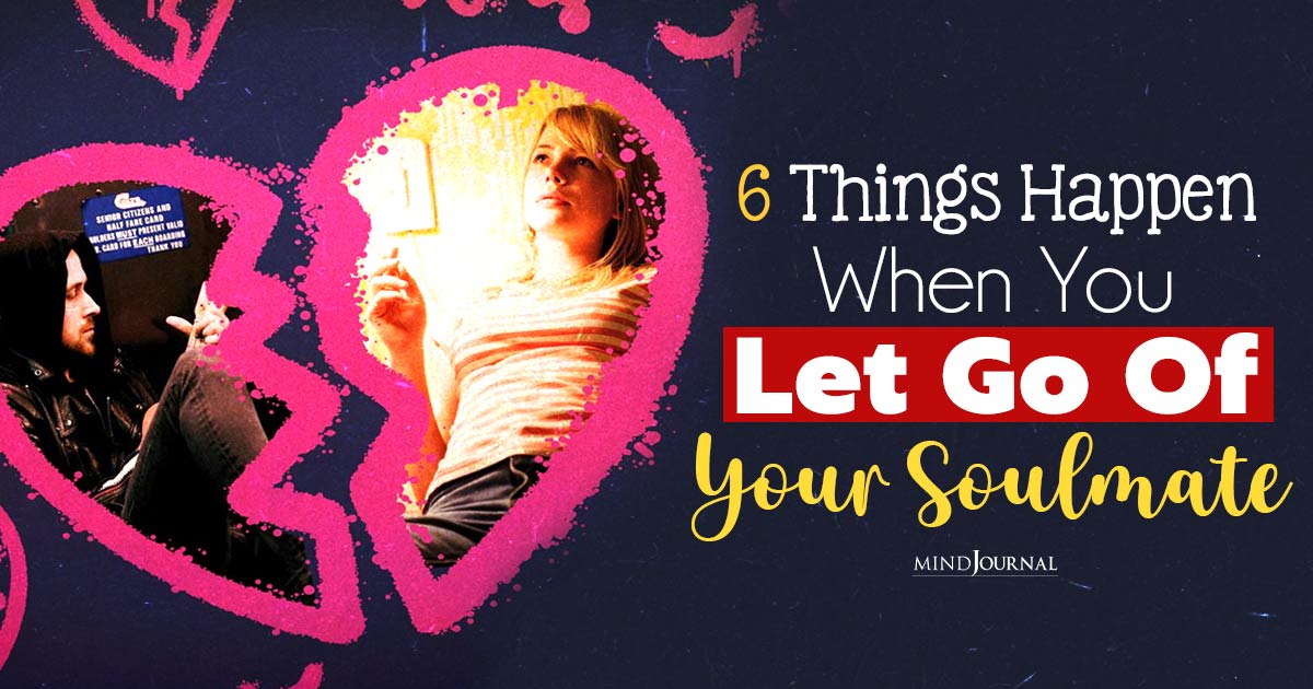 6 Things Happen When You Let Go Of Your Soulmate