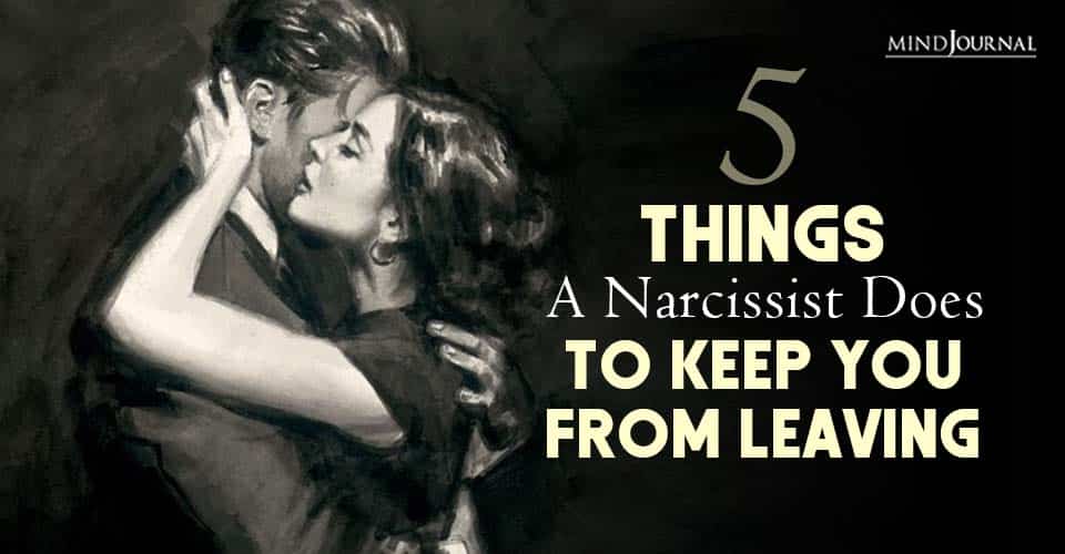 Things Narcissist Does Keep You Leaving Them